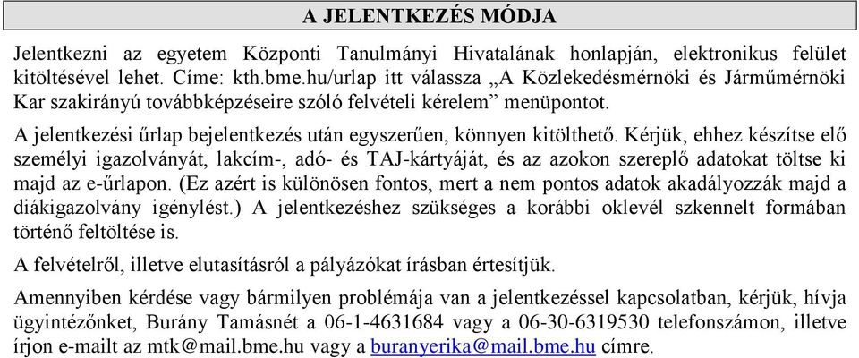 Kérjük, ehhez készítse elő személyi igazolványát, lakcím-, adó- és TAJ-kártyáját, és az azokon szereplő adatokat töltse ki majd az e-űrlapon.