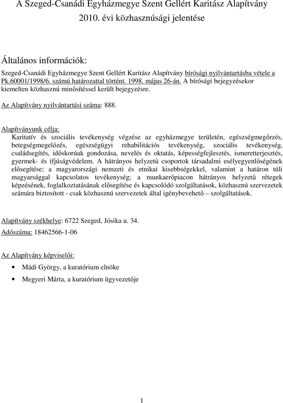 május 26-án. A bírósági bejegyzésekor kiemelten közhasznú minısítéssel került bejegyzésre. Az Alapítvány nyilvántartási száma: 888.