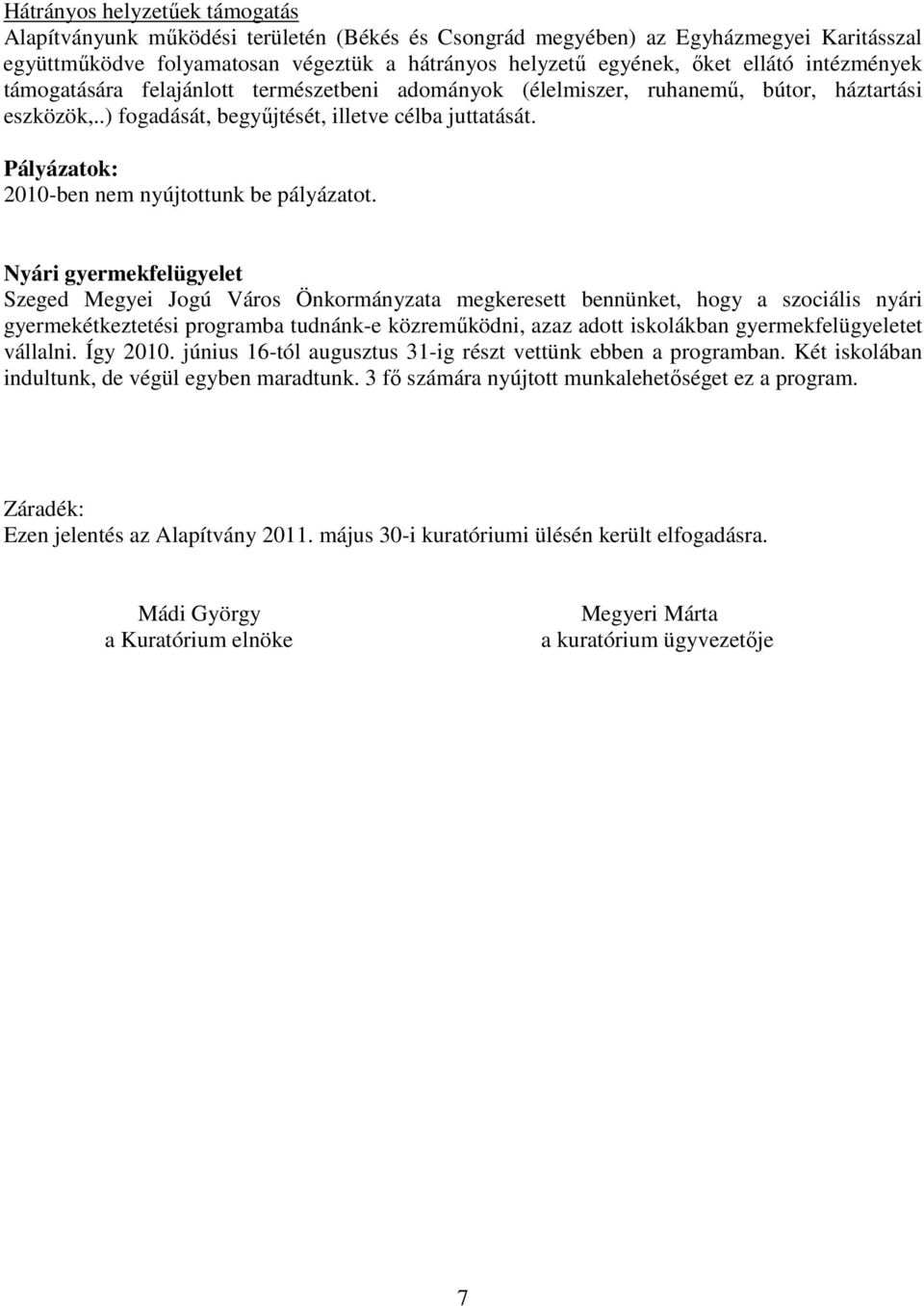 Pályázatok: 2010-ben nem nyújtottunk be pályázatot.