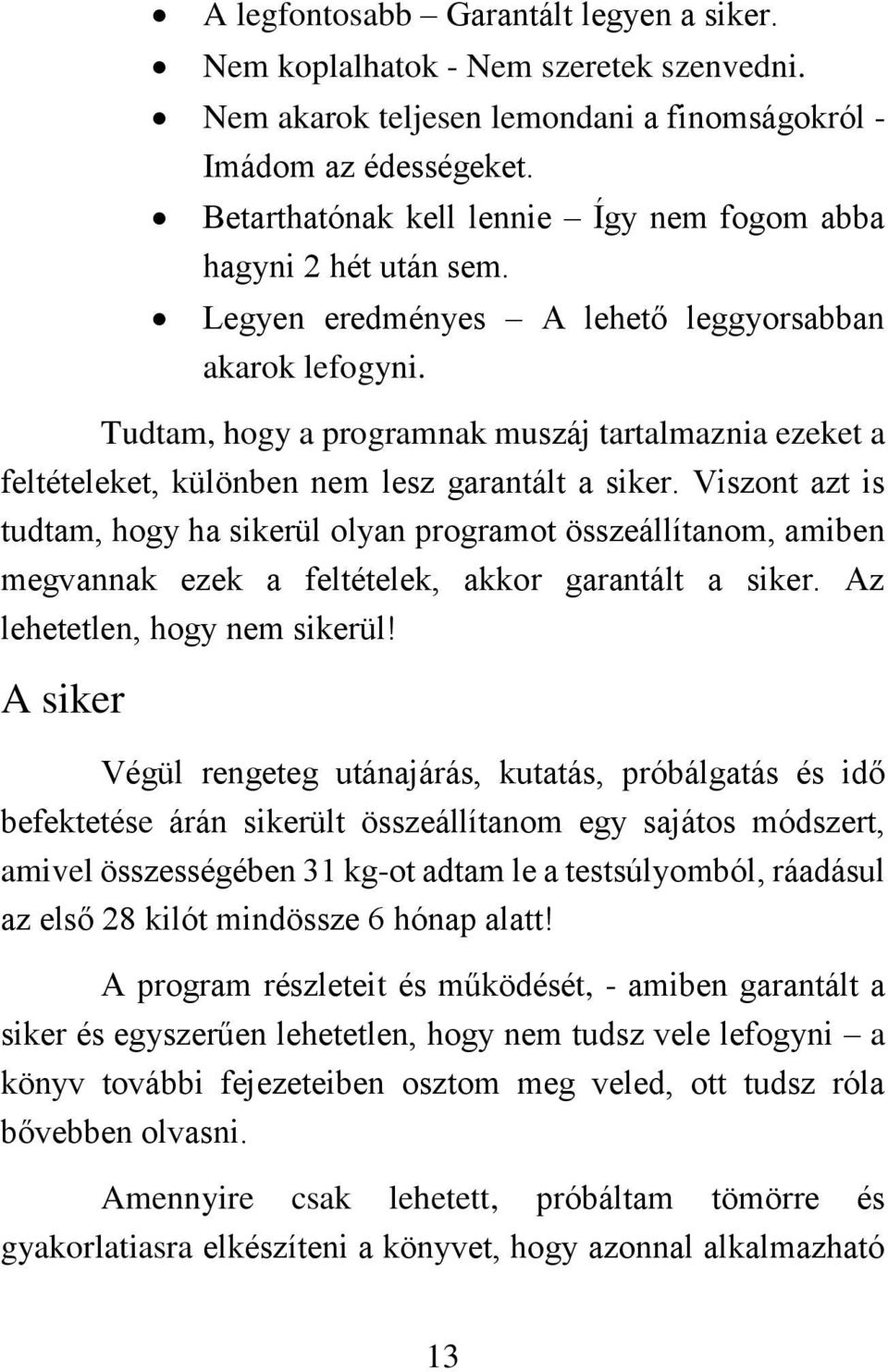 Tudtam, hogy a programnak muszáj tartalmaznia ezeket a feltételeket, különben nem lesz garantált a siker.