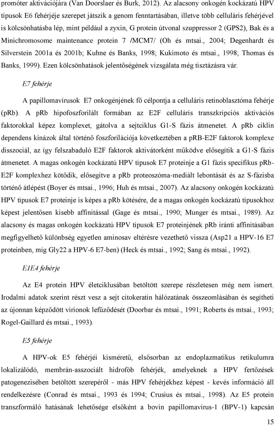 szuppressor 2 (GPS2), Bak és a Minichromosome maintenance protein 7 /MCM7/ (Oh és mtsai., 2004; Degenhardt és Silverstein 2001a és 2001b; Kuhne és Banks, 1998; Kukimoto és mtsai.