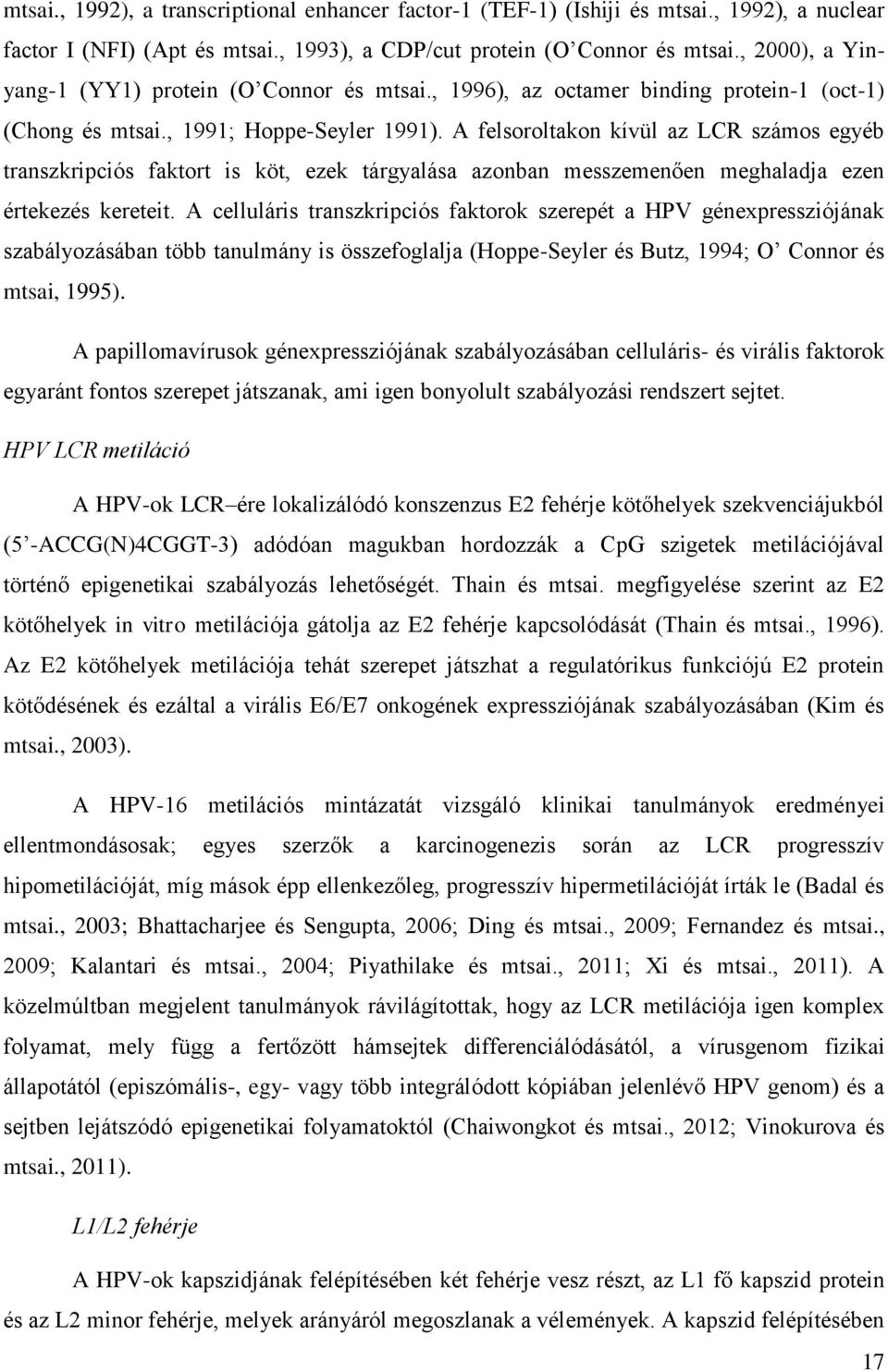 A felsoroltakon kívül az LCR számos egyéb transzkripciós faktort is köt, ezek tárgyalása azonban messzemenően meghaladja ezen értekezés kereteit.