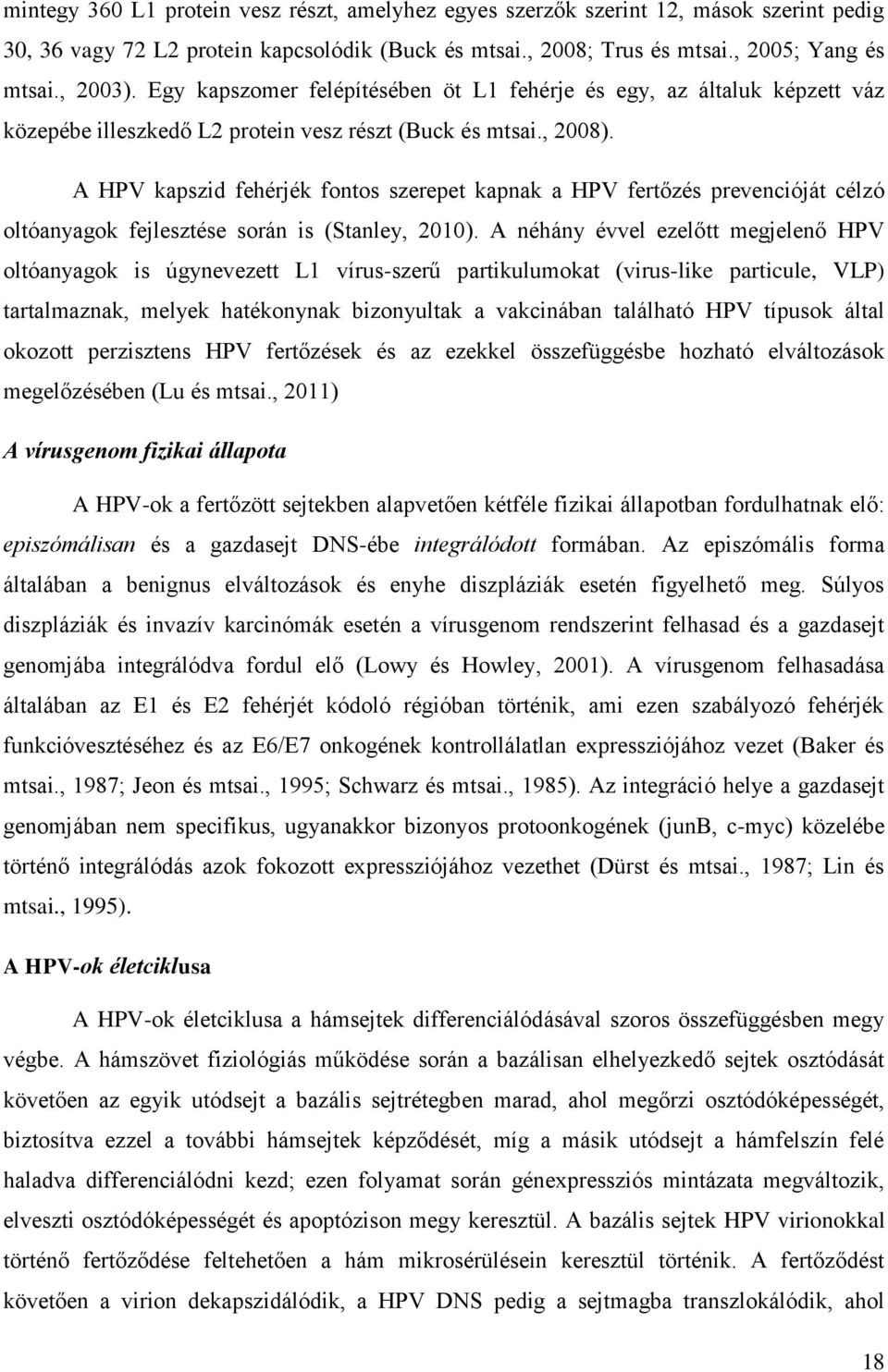 A HPV kapszid fehérjék fontos szerepet kapnak a HPV fertőzés prevencióját célzó oltóanyagok fejlesztése során is (Stanley, 2010).