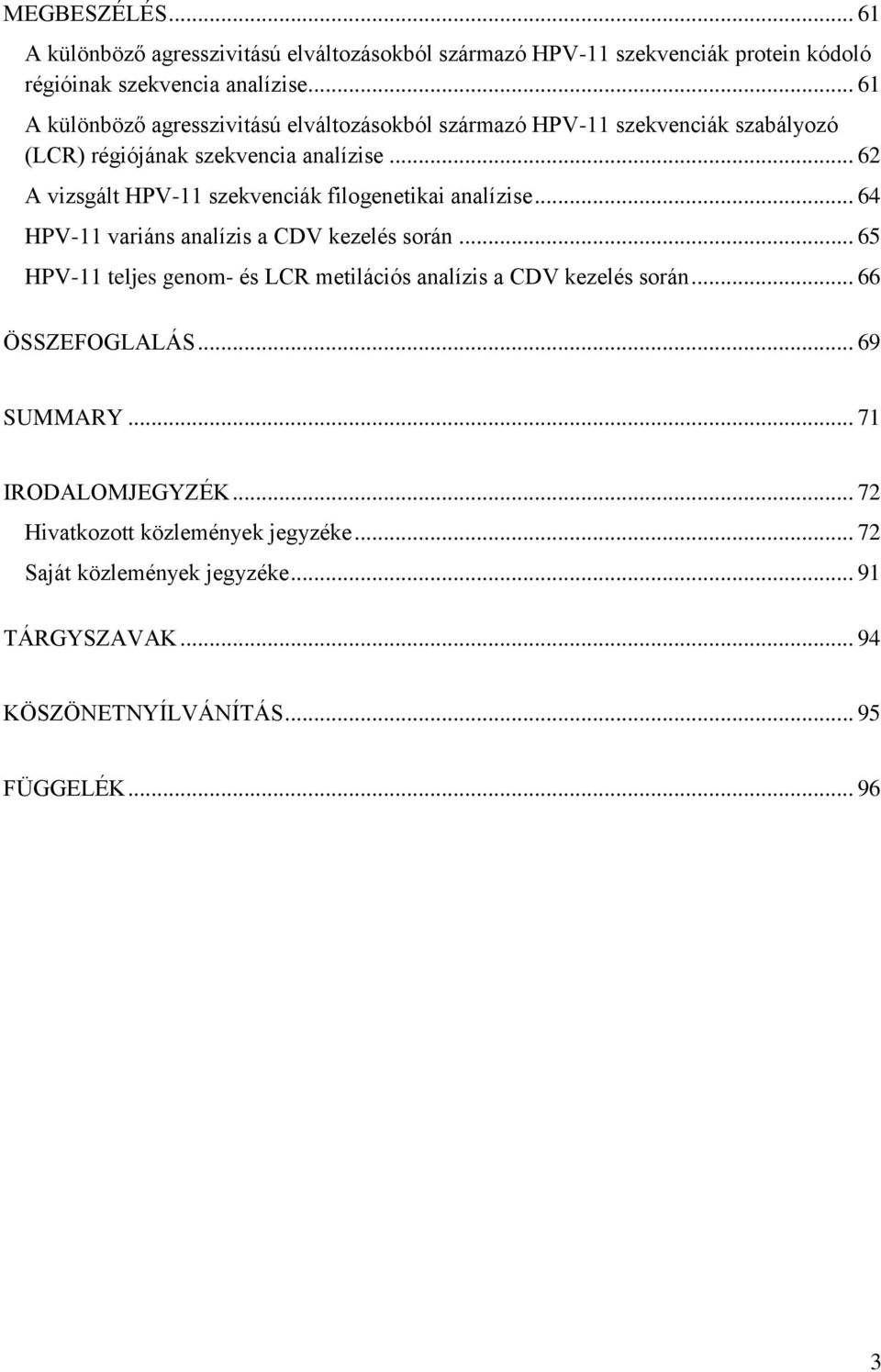 .. 62 A vizsgált HPV-11 szekvenciák filogenetikai analízise... 64 HPV-11 variáns analízis a CDV kezelés során.