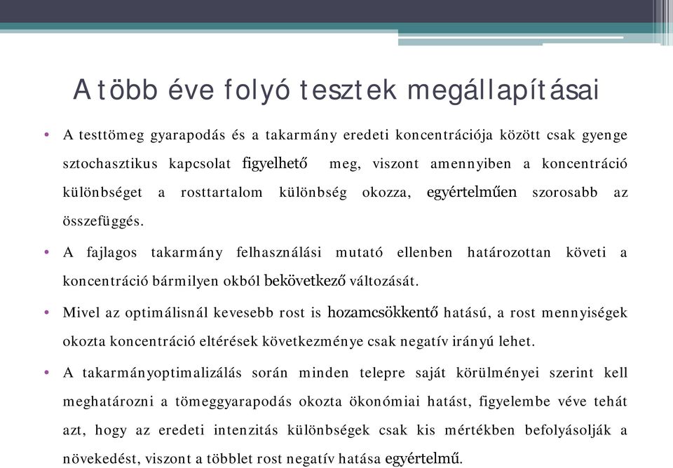 A fajlagos takarmány felhasználási mutató ellenben határozottan követi a koncentráció bármilyen okból bekövetkező változását.