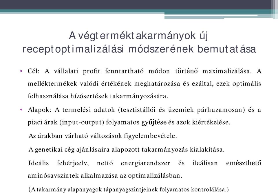 Alapok: A termelési adatok (tesztistállói és üzemiek párhuzamosan) és a piaci árak (input-output) folyamatos gyűjtése és azok kiértékelése.