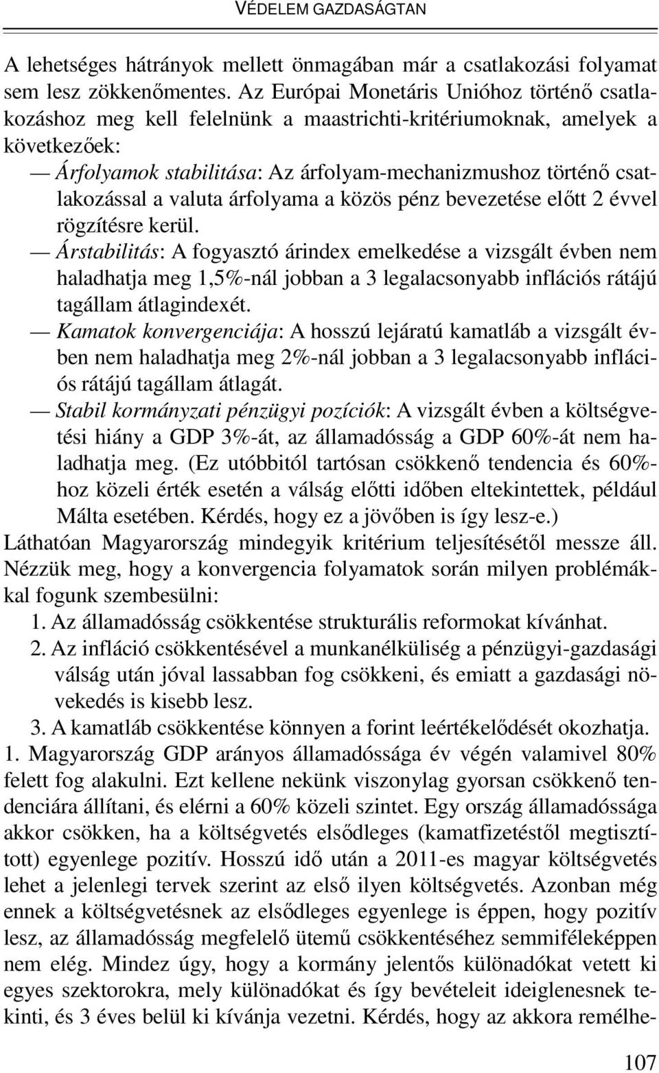 valuta árfolyama a közös pénz bevezetése elıtt 2 évvel rögzítésre kerül.