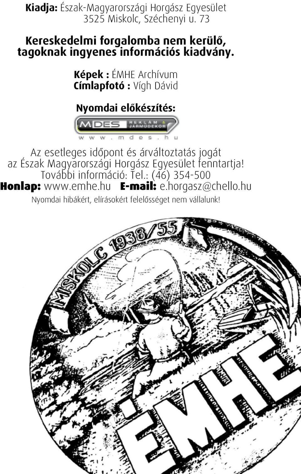 Képek : ÉMHE Archívum Címlapfotó : Vígh Dávid Nyomdai előkészítés: Az esetleges időpont és árváltoztatás jogát
