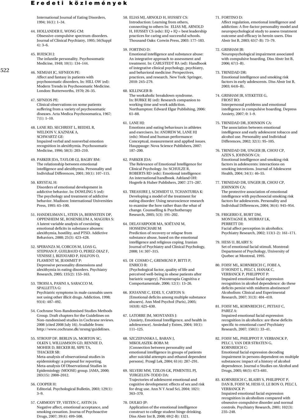 NEMIAH JC, SIFNEOS PE: Affect and fantasy in patients with psychosomatic disorders, In: HILL OW (ed): Modern Trends in Psychosomatic Medicine. London: Butterworths, 1970; 26 35. 47.