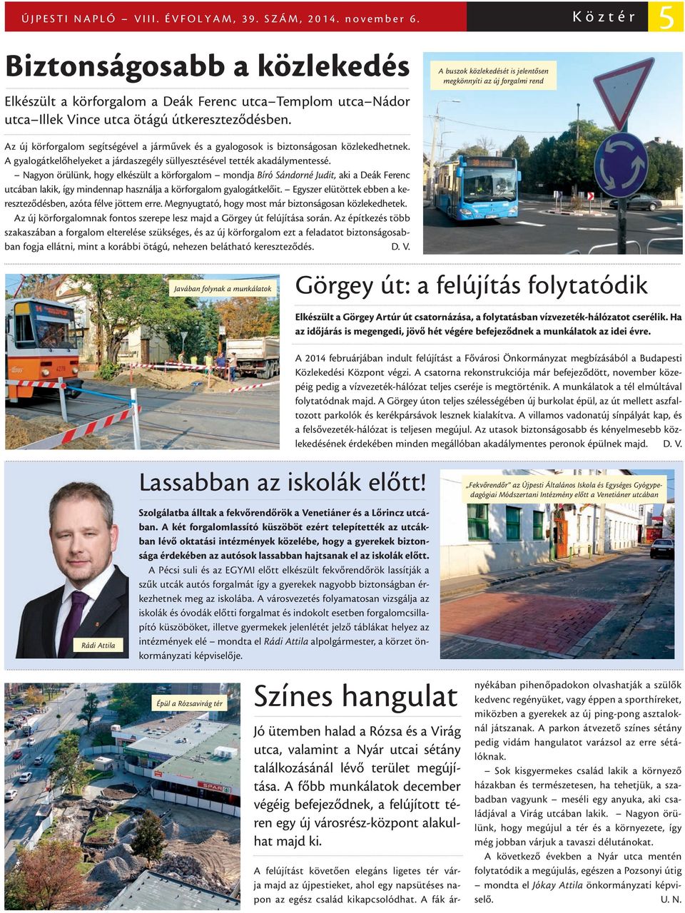 A buszok közlekedését is jelentősen megkönnyíti az új forgalmi rend Az új körforgalom segítségével a járművek és a gyalogosok is biztonságosan közlekedhetnek.