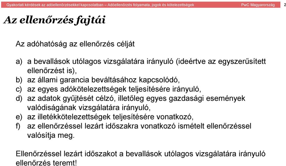 egyes gazdasági események valódiságának vizsgálatára irányuló, e) az illetékkötelezettségek teljesítésére vonatkozó, f) az ellenőrzéssel lezárt