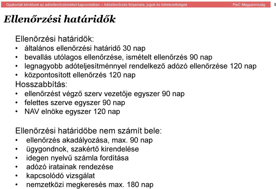 vezetője egyszer 90 nap felettes szerve egyszer 90 nap NAV elnöke egyszer 120 nap Ellenőrzési határidőbe nem számít bele: ellenőrzés akadályozása,