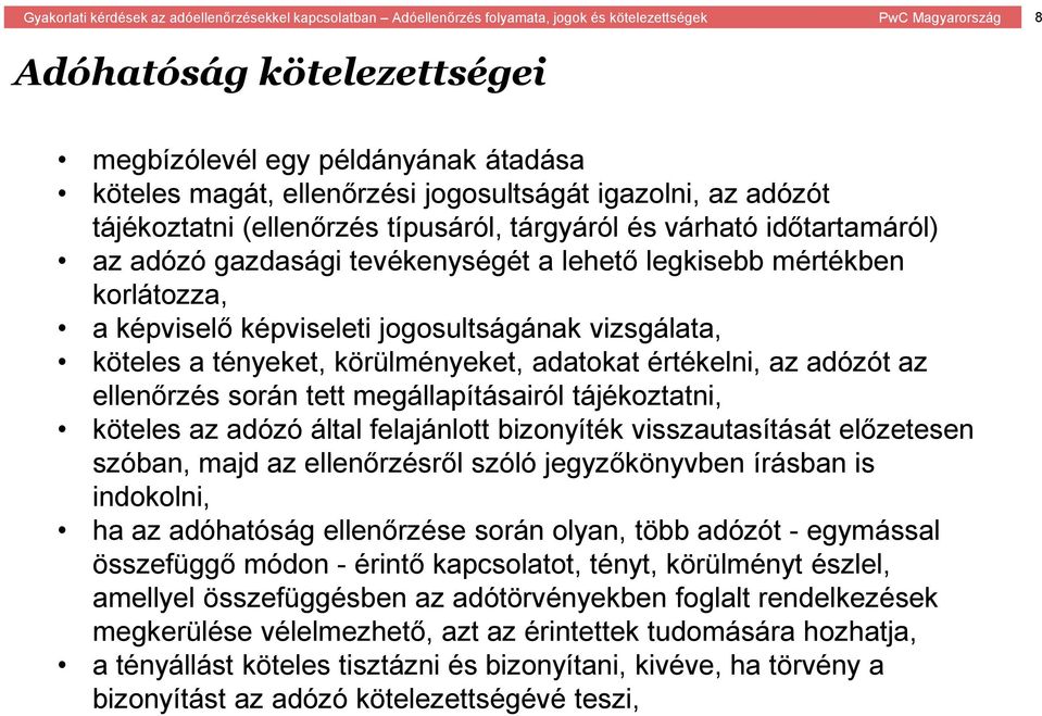 ellenőrzés során tett megállapításairól tájékoztatni, köteles az adózó által felajánlott bizonyíték visszautasítását előzetesen szóban, majd az ellenőrzésről szóló jegyzőkönyvben írásban is