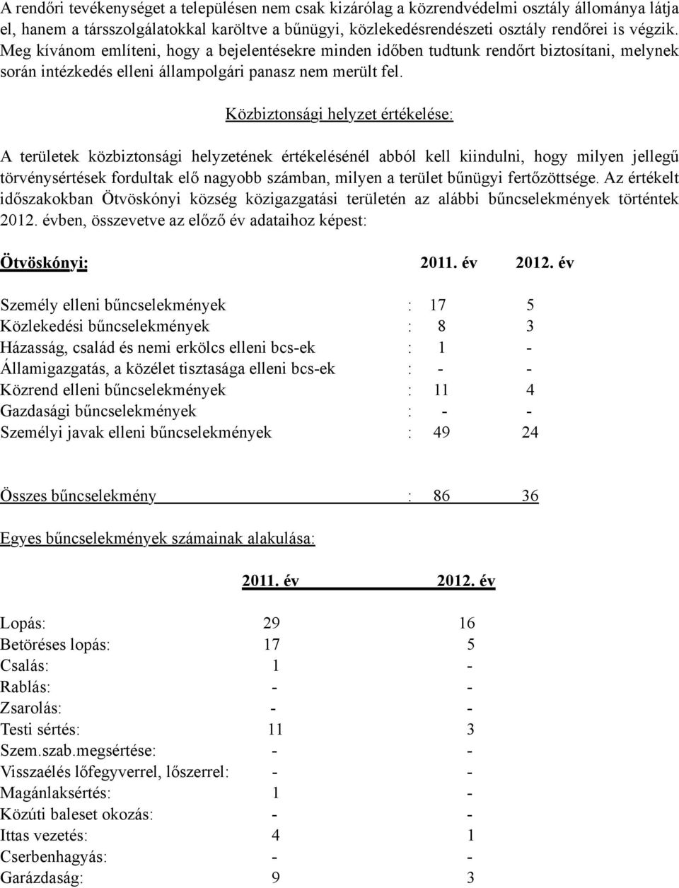 Közbiztonsági helyzet értékelése: A területek közbiztonsági helyzetének értékelésénél abból kell kiindulni, hogy milyen jellegű törvénysértések fordultak elő nagyobb számban, milyen a terület bűnügyi