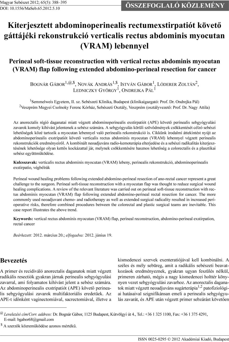 lebennyel Perineal soft-tissue reconstruction with vertical rectus abdominis myocutan (V) flap following extended abdomino-perineal resection for cancer BOGNÁR GÁBOR 1,@,$, NOVÁK ANDRÁS 1,$, ISTVÁN