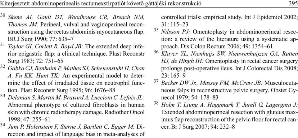 Plast Reconstr Surg 1983; 72: 751 65 32 Gabka CJ, Benhaim P, Mathes SJ, Scheuenstuhl H, Chan A, Fu KK, Hunt TK: An experimental model to determine the effect of irradiated tissue on neutrophil