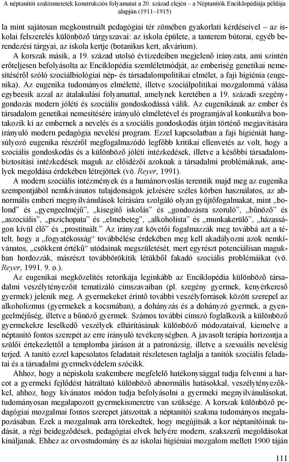 iskola épülete, a tanterem bútorai, egyéb berendezési tárgyai, az iskola kertje (botanikus kert, akvárium). A korszak másik, a 19.