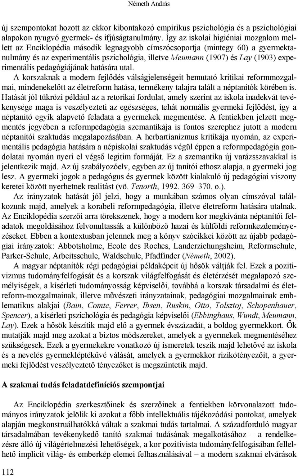 experimentális pedagógiájának hatására utal.