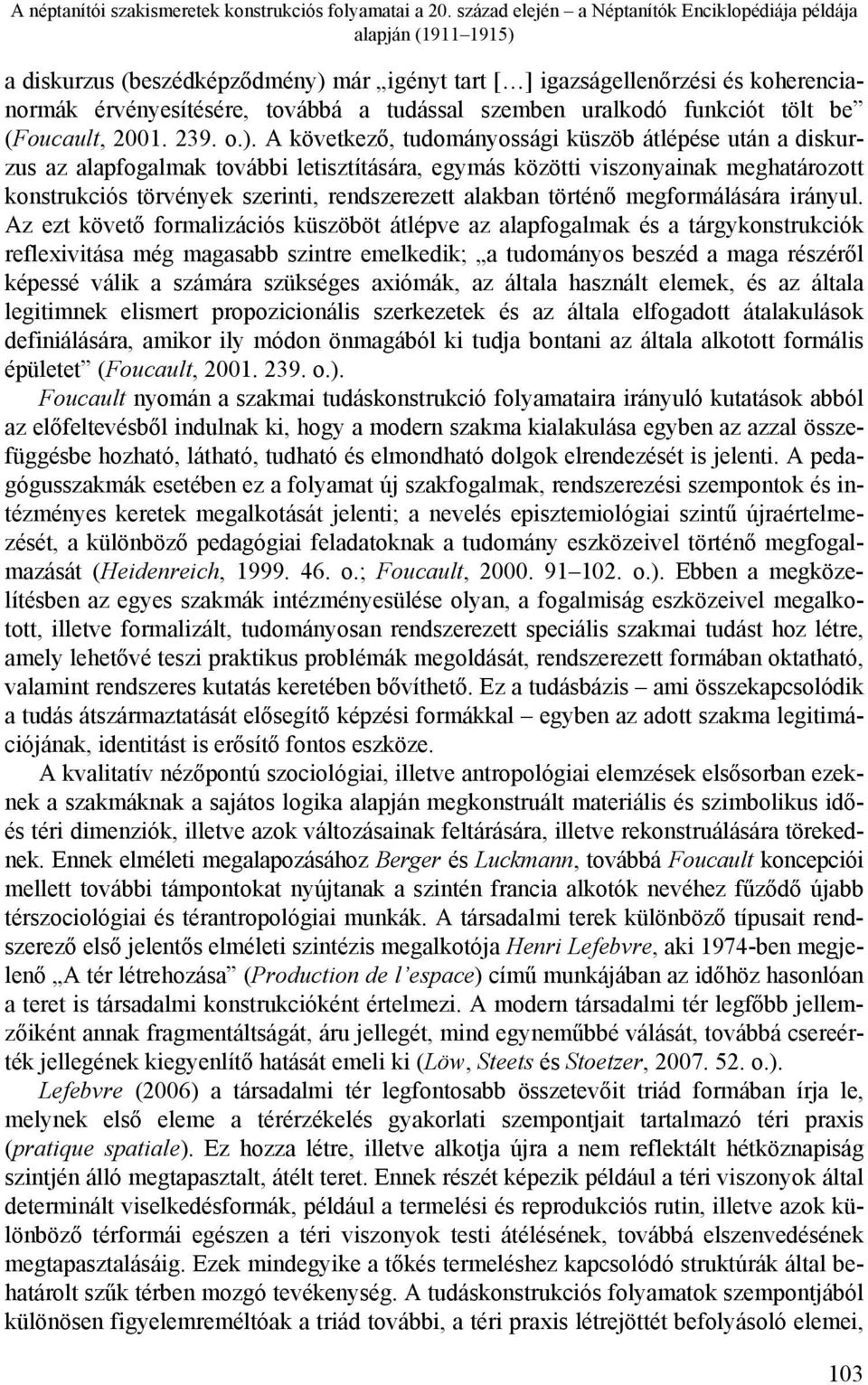 szemben uralkodó funkciót tölt be (Foucault, 2001. 239. o.).