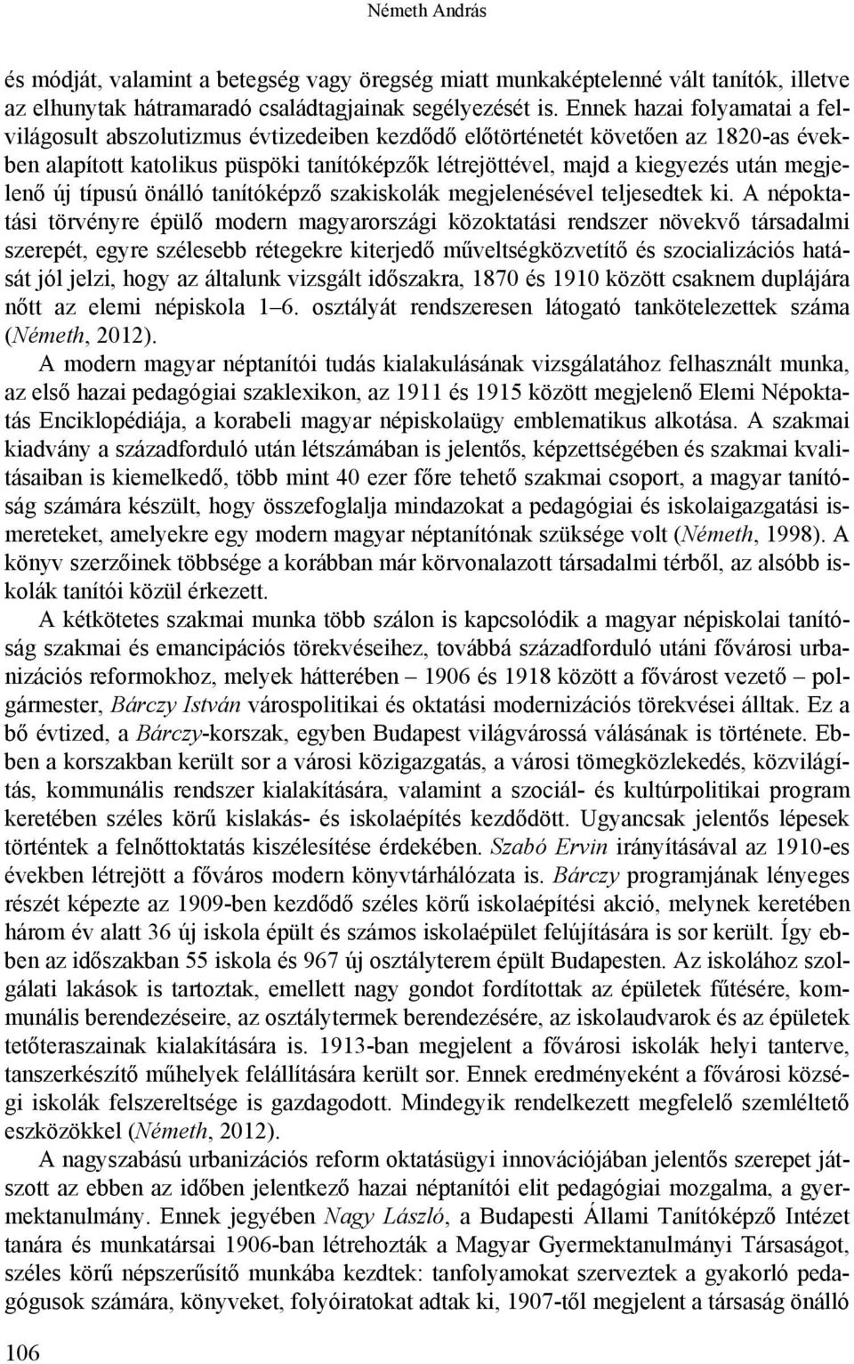 megjelenő új típusú önálló tanítóképző szakiskolák megjelenésével teljesedtek ki.