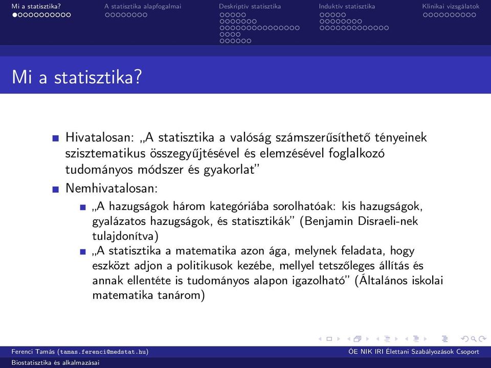 módszer és gyakorlat Nemhivatalosan: A hazugságok három kategóriába sorolhatóak: kis hazugságok, gyalázatos hazugságok, és