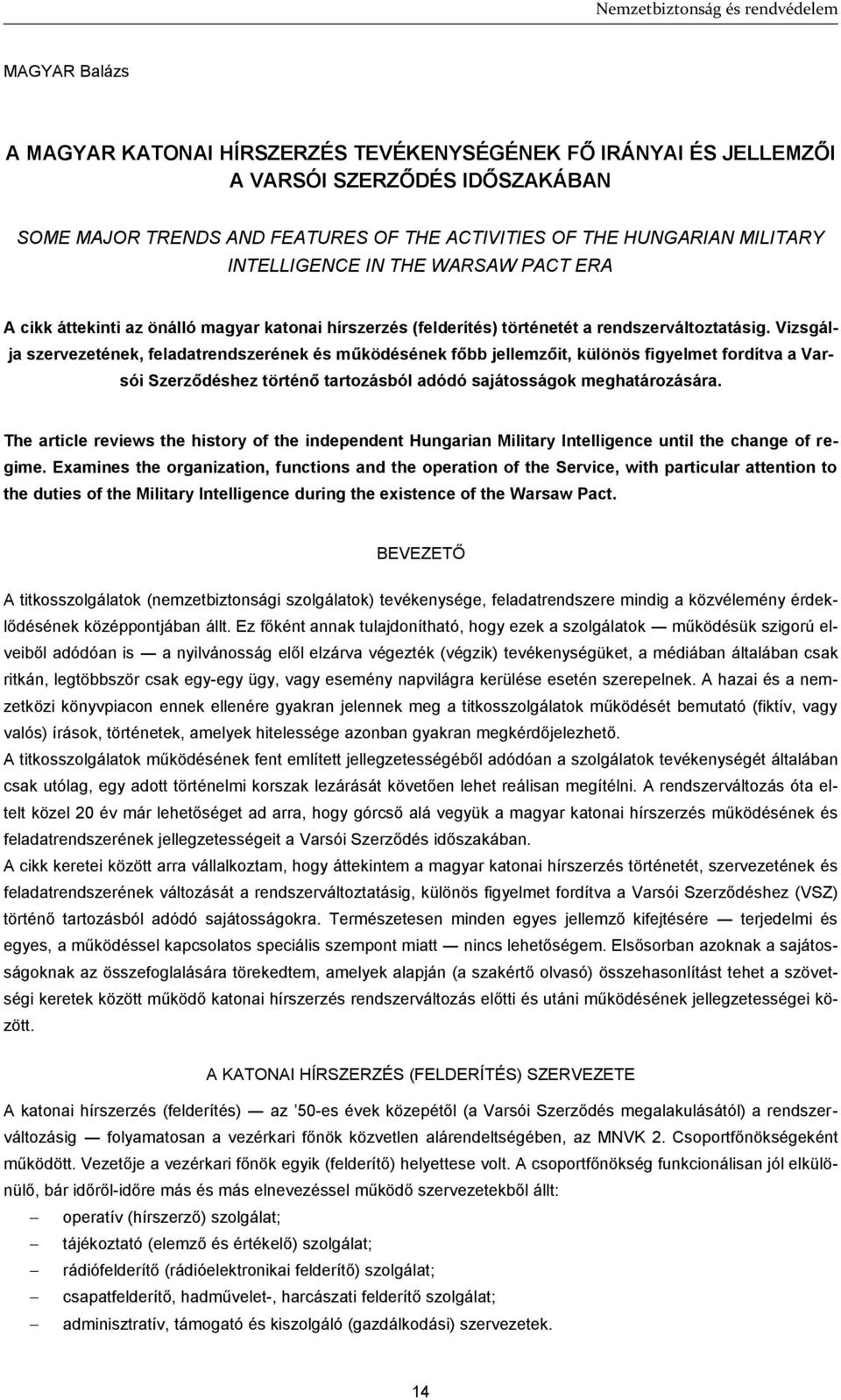 Vizsgálja szervezetének, feladatrendszerének és működésének főbb jellemzőit, különös figyelmet fordítva a Varsói Szerződéshez történő tartozásból adódó sajátosságok meghatározására.