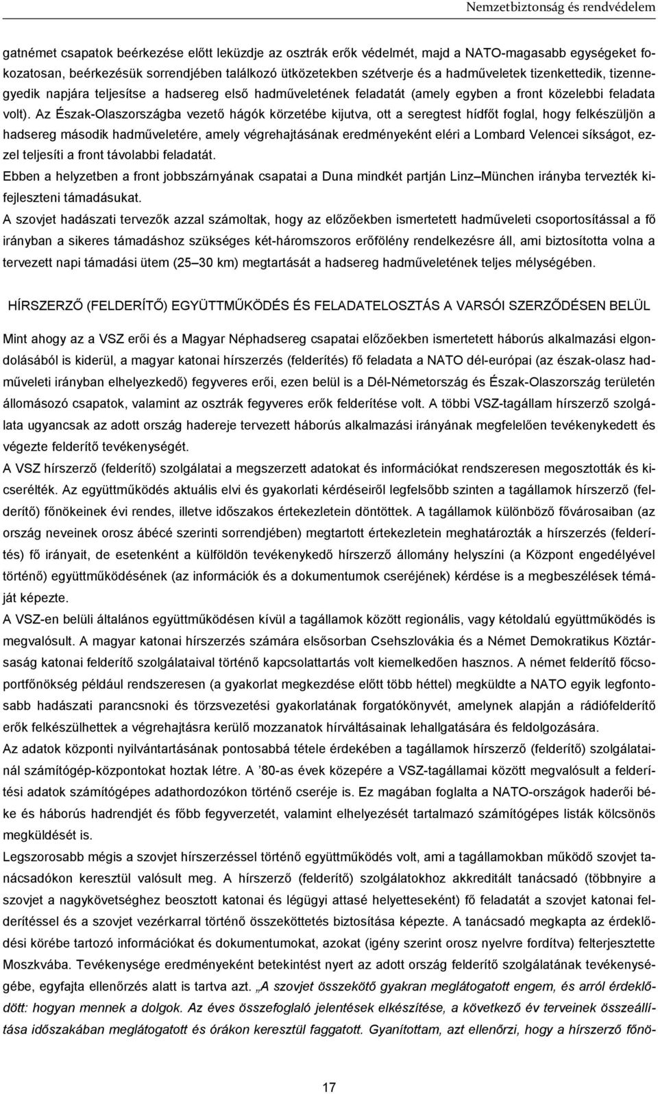 Az Észak-Olaszországba vezető hágók körzetébe kijutva, ott a seregtest hídfőt foglal, hogy felkészüljön a hadsereg második hadműveletére, amely végrehajtásának eredményeként eléri a Lombard Velencei