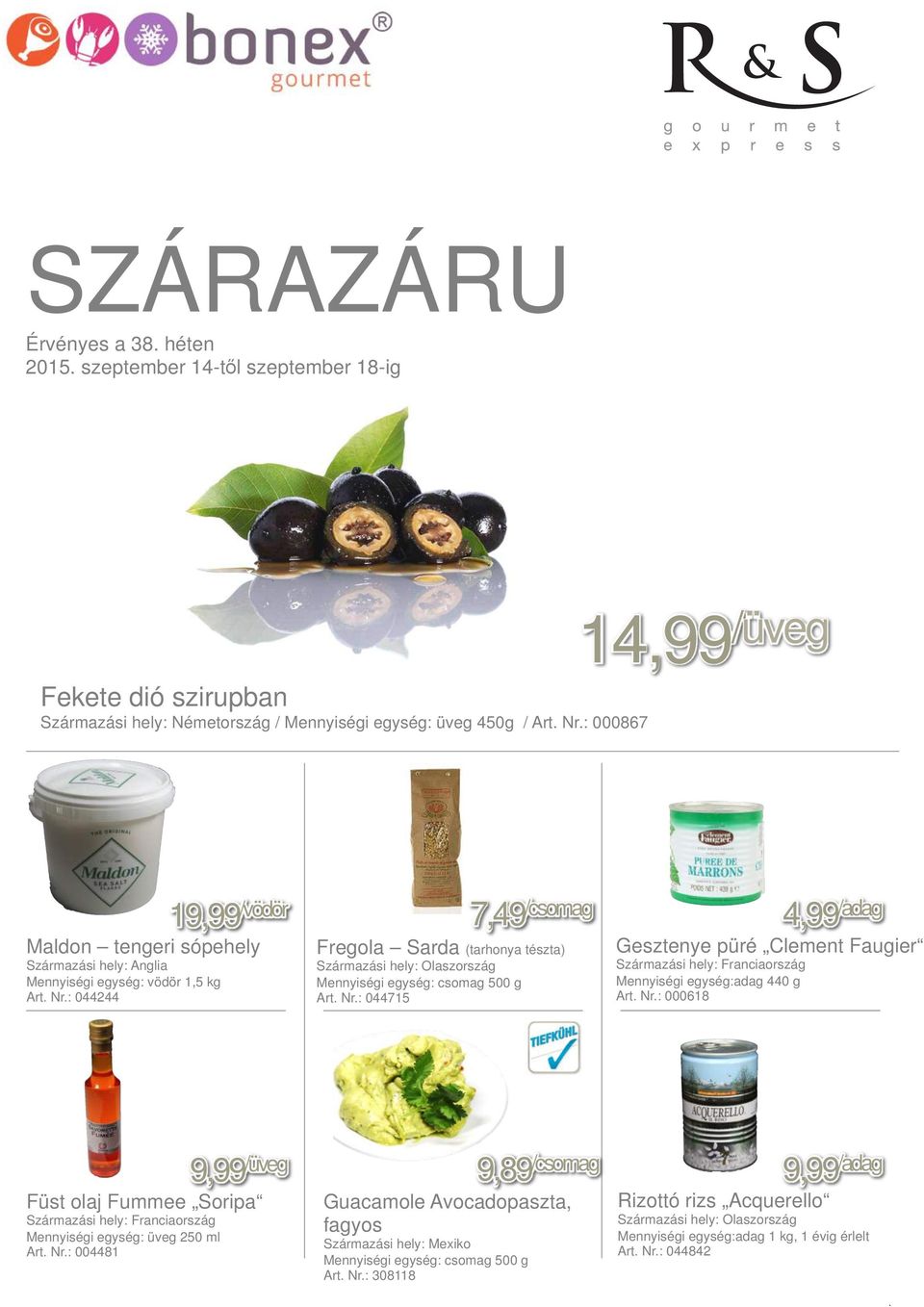 : 044244 7,49 /csomag Fregola Sarda (tarhonya tészta) Mennyiségi egység: csomag 500 g Art. Nr.