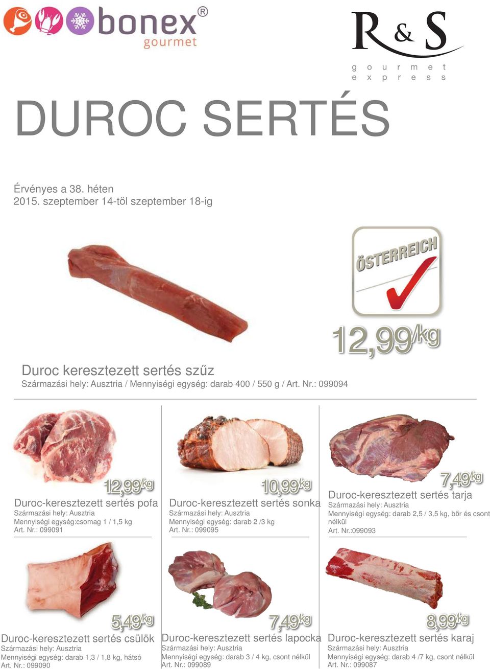 : 099095 10,99 /kg 7,49 /kg Duroc-keresztezett sertés tarja Mennyiségi egység: darab 2,5 / 3,5 kg, bőr és csont nélkül Art. Nr.