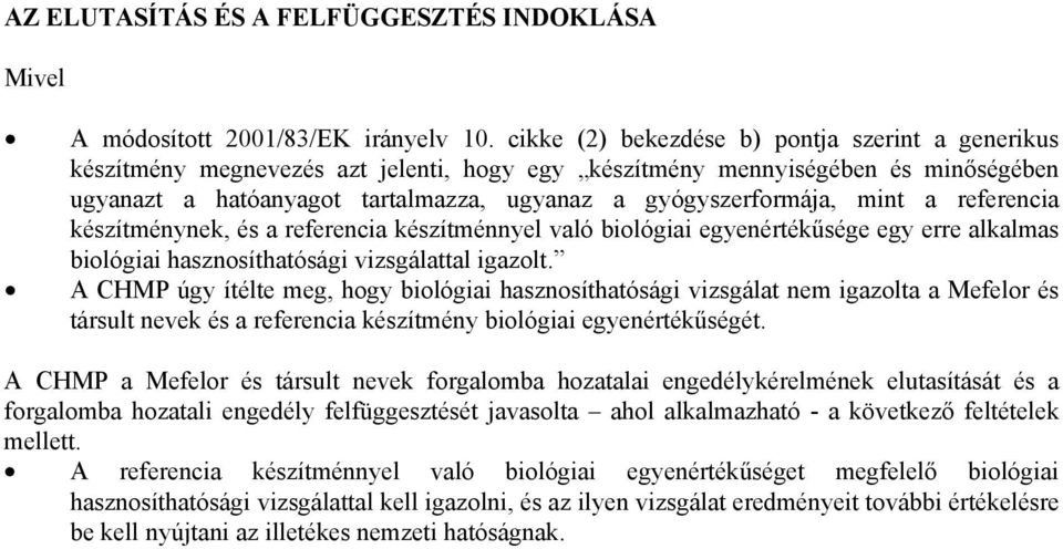 mint a referencia készítménynek, és a referencia készítménnyel való biológiai egyenértékűsége egy erre alkalmas biológiai hasznosíthatósági vizsgálattal igazolt.