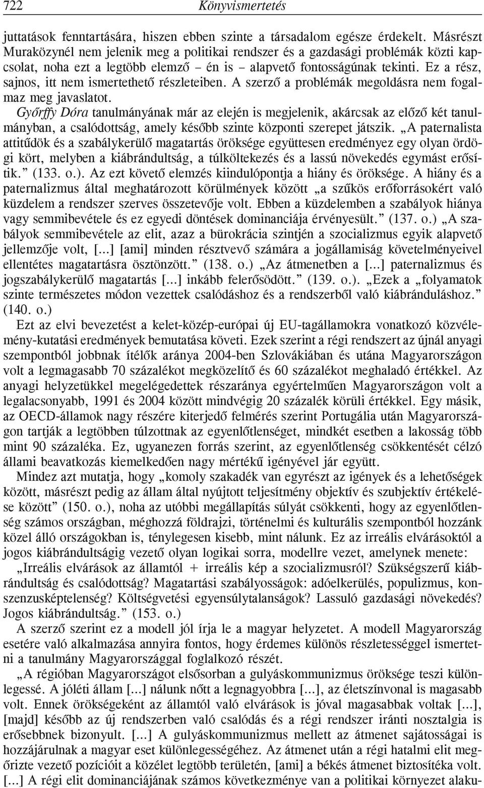 Ez a rész, sajnos, itt nem ismertethetõ részleteiben. A szerzõ a problémák megoldásra nem fogalmaz meg javaslatot.