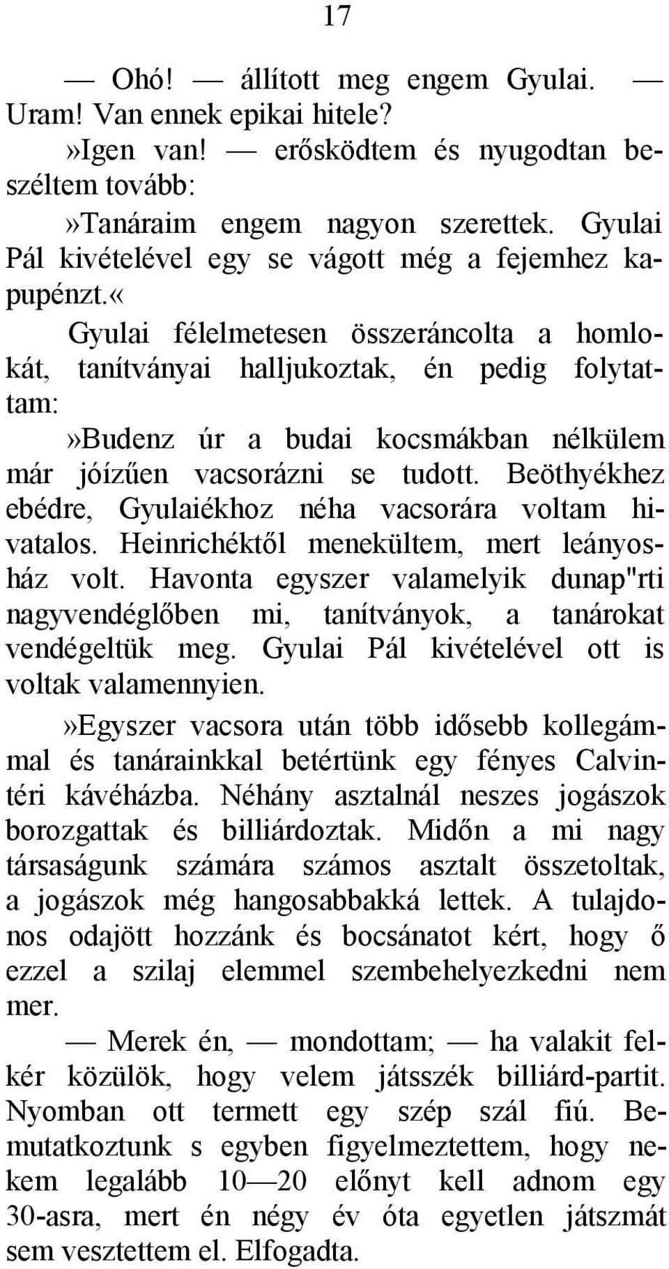 «gyulai félelmetesen összeráncolta a homlokát, tanítványai halljukoztak, én pedig folytattam:»budenz úr a budai kocsmákban nélkülem már jóízűen vacsorázni se tudott.