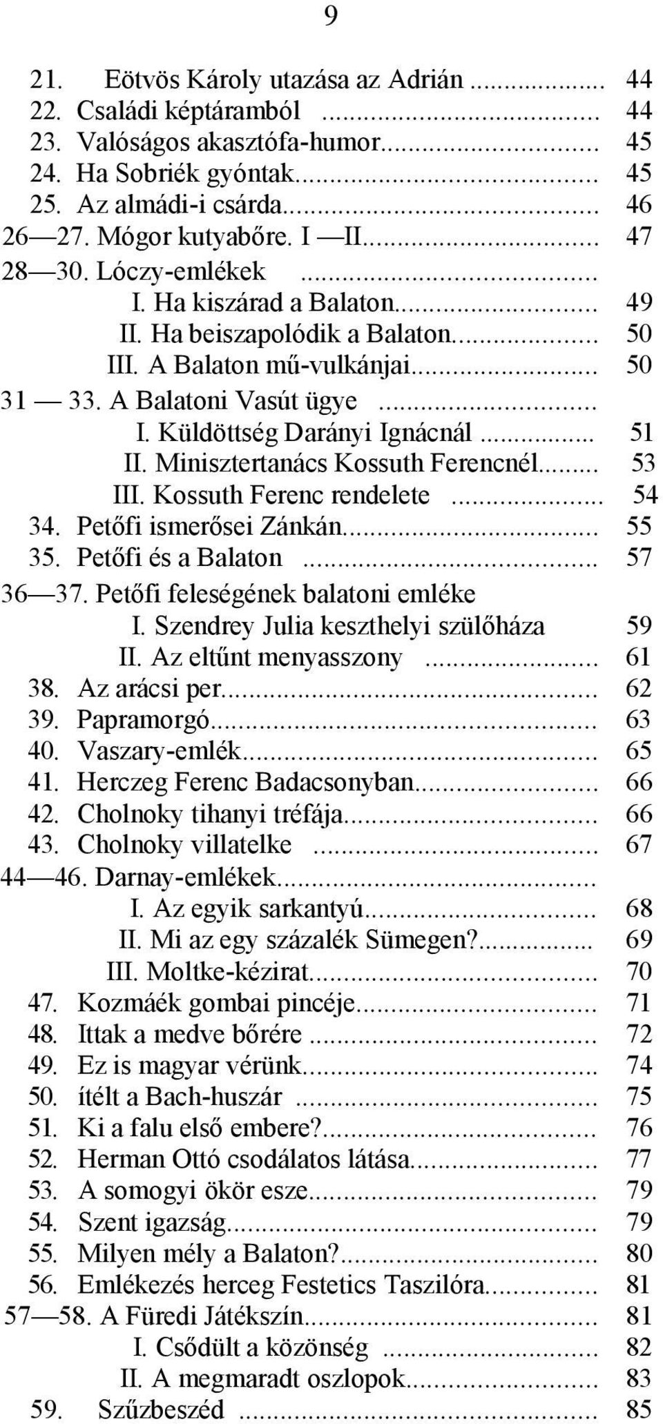 .. 51 II. Minisztertanács Kossuth Ferencnél... 53 III. Kossuth Ferenc rendelete... 54 34. Petőfi ismerősei Zánkán... 55 35. Petőfi és a Balaton... 57 36 37. Petőfi feleségének balatoni emléke I.