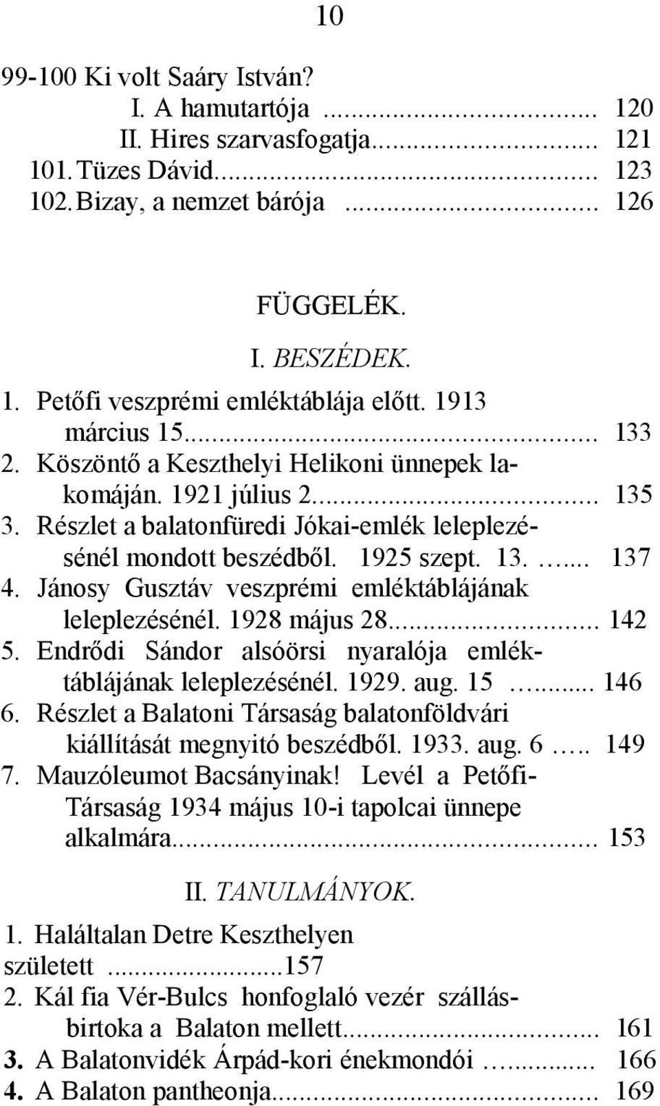 Jánosy Gusztáv veszprémi emléktáblájának leleplezésénél. 1928 május 28... 142 5. Endrődi Sándor alsóörsi nyaralója emléktáblájának leleplezésénél. 1929. aug. 15... 146 6.