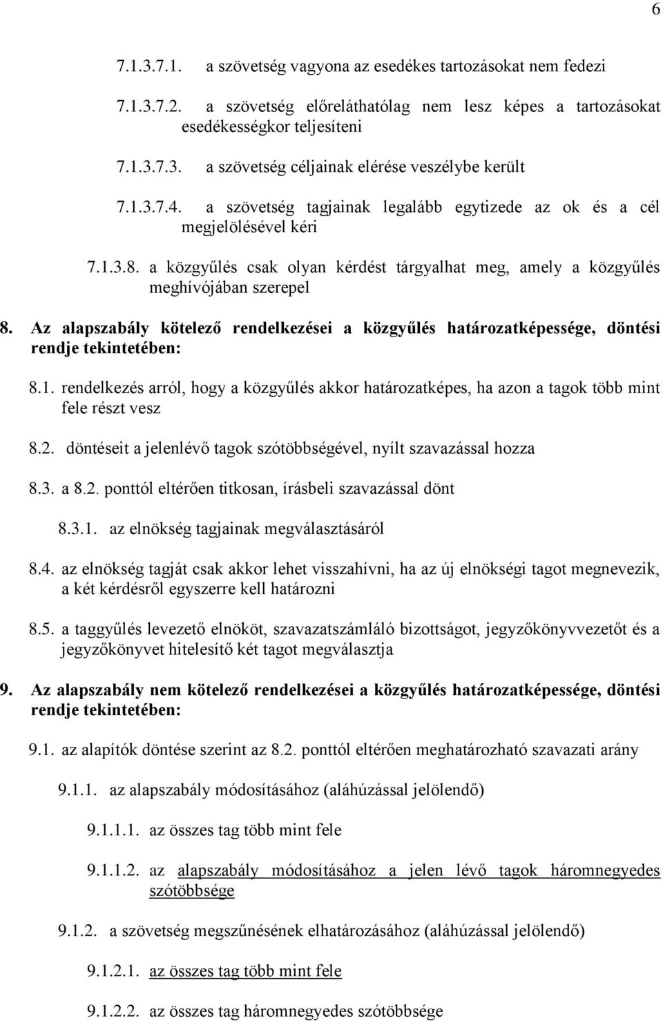 Az alapszabály kötelező rendelkezései a közgyűlés határozatképessége, döntési rendje tekintetében: 8.1.