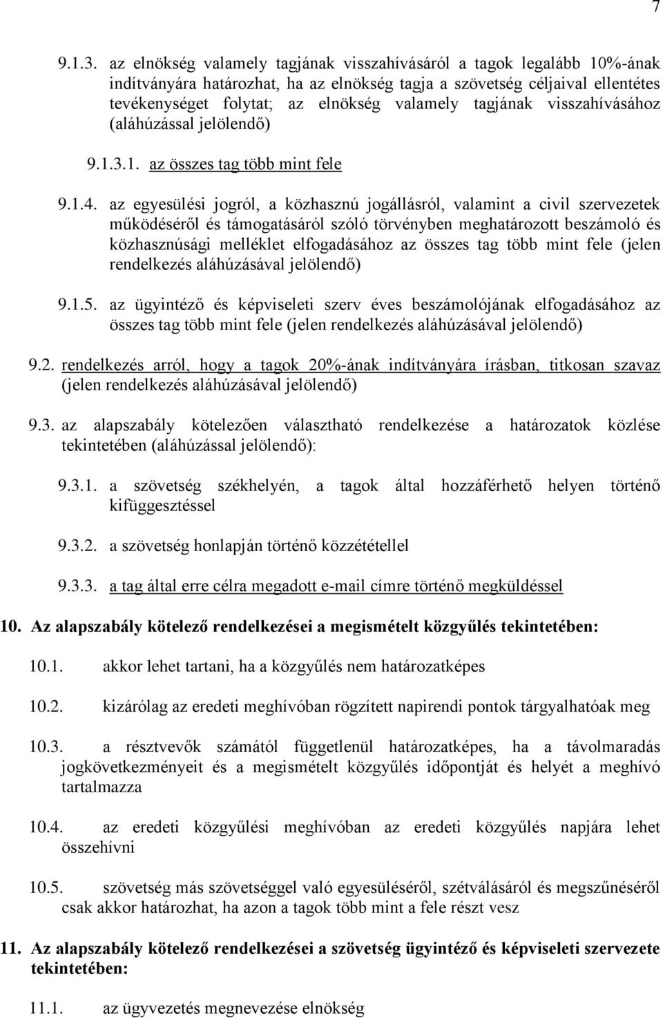 tagjának visszahívásához (aláhúzással jelölendő) 9.1.3.1. az összes tag több mint fele 9.1.4.