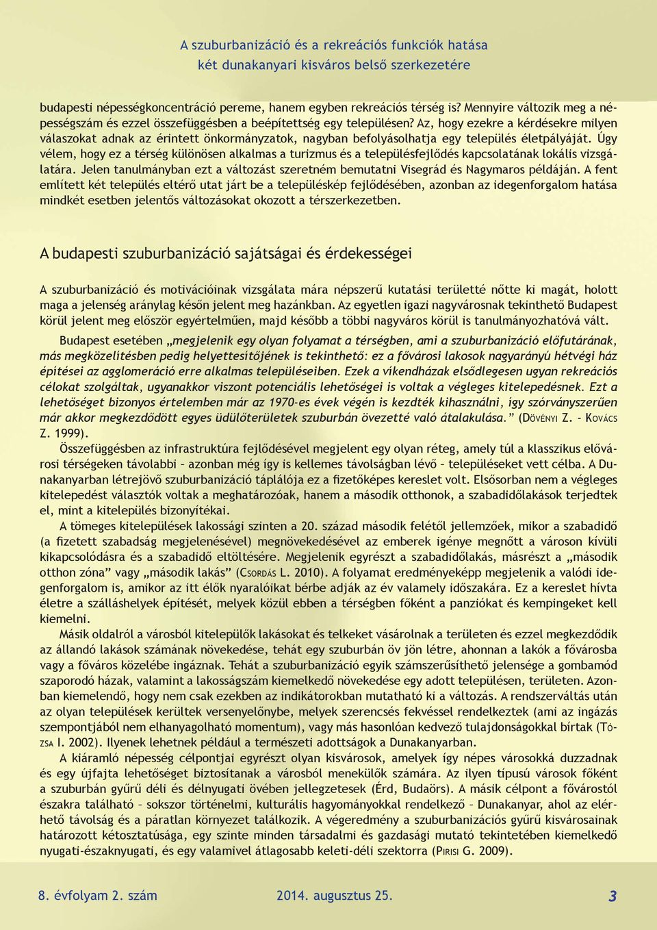 Az, hogy ezekre a kérdésekre milyen válaszokat adnak az érintett önkormányzatok, nagyban befolyásolhatja egy település életpályáját.