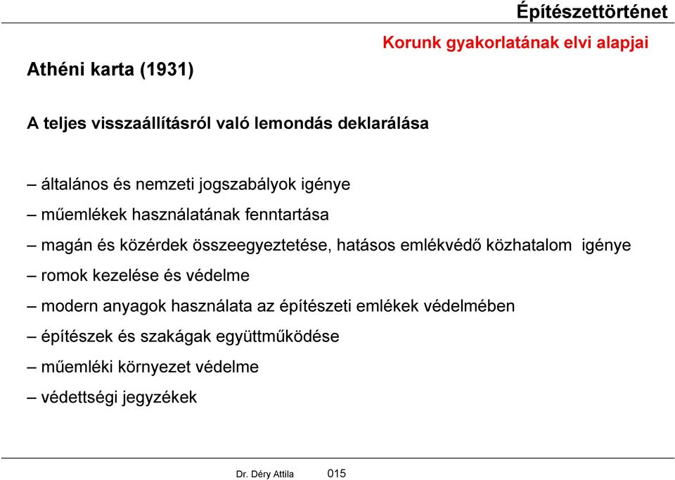 összeegyeztetése, hatásos emlékvédő közhatalom igénye romok kezelése és védelme modern anyagok használata az