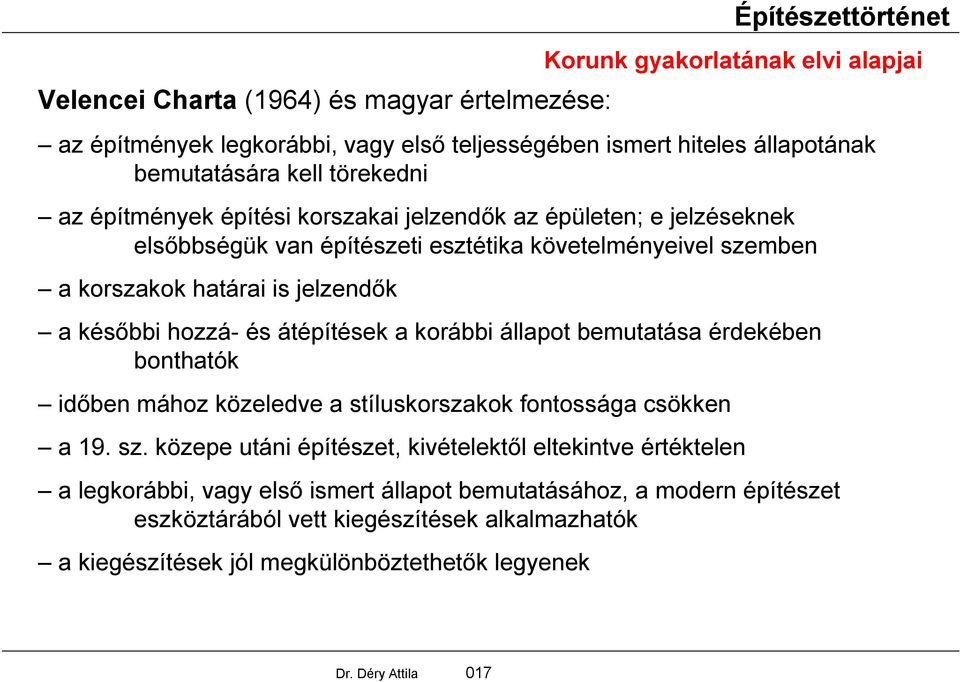 bemutatása érdekében bonthatók időben mához közeledve a stíluskorszakok fontossága csökken a 19. sz.