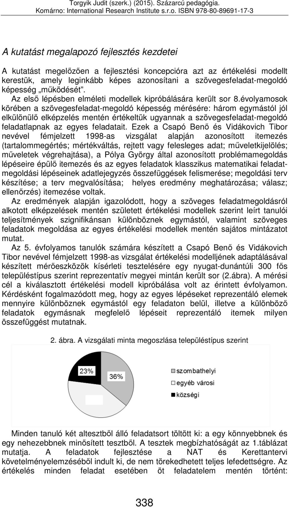 évolyamosok körében a szövegesfeladat-megoldó képesség mérésére: három egymástól jól elkülönülő elképzelés mentén értékeltük ugyannak a szövegesfeladat-megoldó feladatlapnak az egyes feladatait.