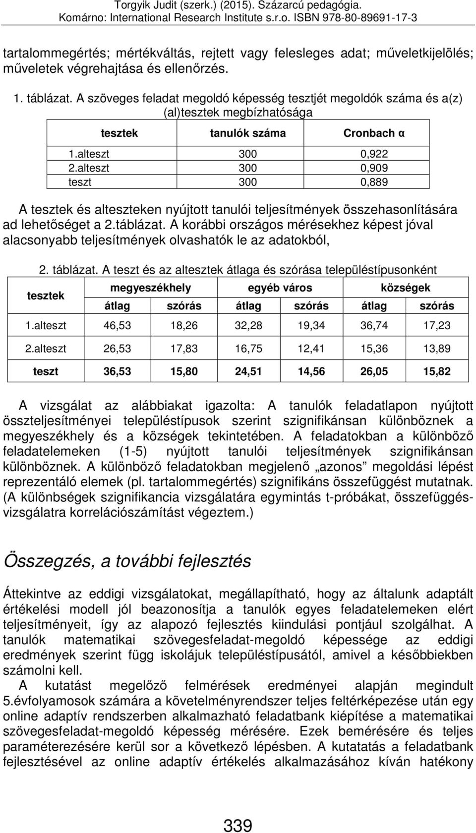 alteszt 300 0,909 teszt 300 0,889 A tesztek és alteszteken nyújtott tanulói teljesítmények összehasonlítására ad lehetőséget a 2.táblázat.