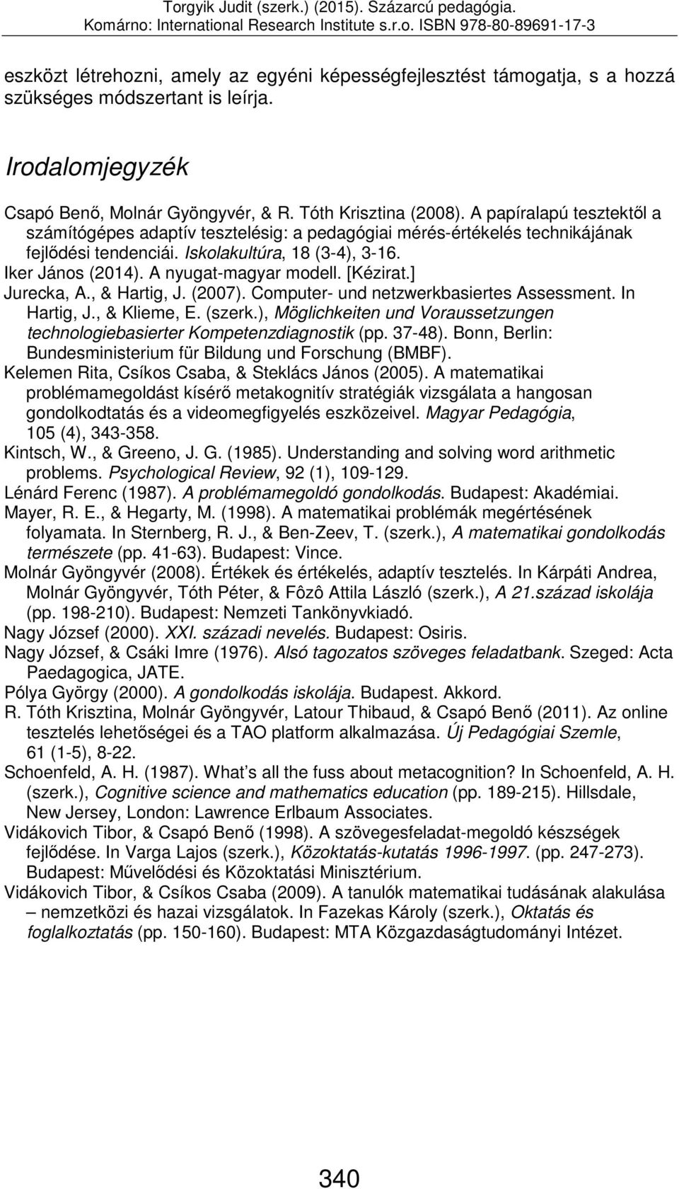 [Kézirat.] Jurecka, A., & Hartig, J. (2007). Computer- und netzwerkbasiertes Assessment. In Hartig, J., & Klieme, E. (szerk.