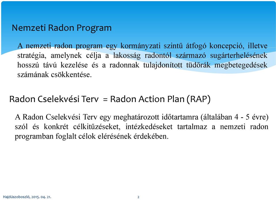 Radon Cselekvési Terv = Radon Action Plan (RAP) A Radon Cselekvési Terv egy meghatározott időtartamra (általában 4-5 évre) szól és