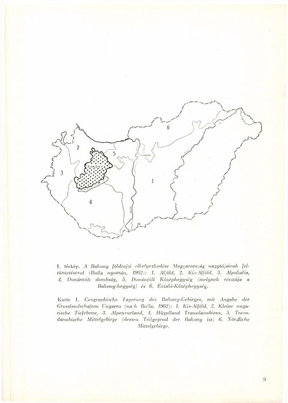 Geographische Lagerung des Bakony-Gebirges, mit Angabe der Grosslandschaf len Ungarns (nach Bulla, 1962): 1. Kis-Alföld, 2.