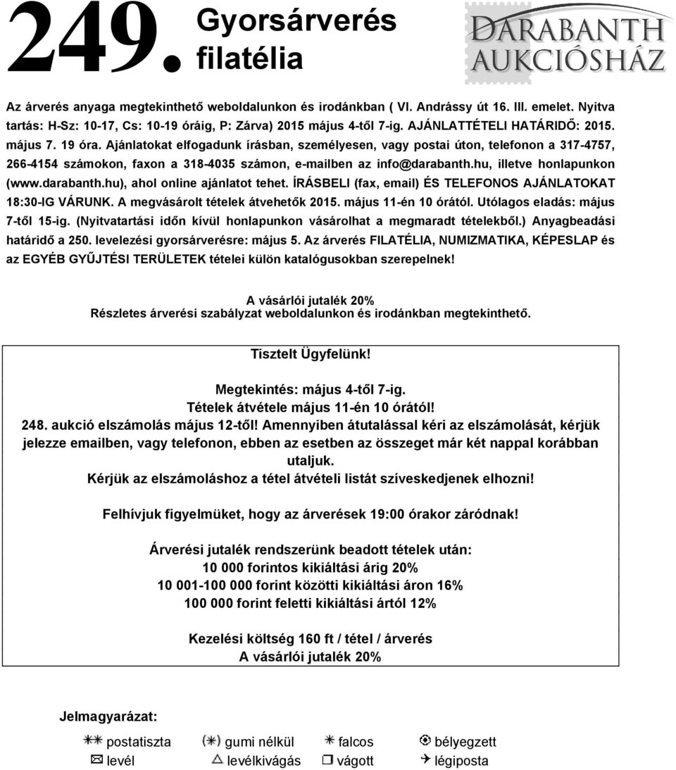 Ajánlatokat elfogadunk írásban, személyesen, vagy postai úton, telefonon a 317-4757, 266-4154 számokon, faxon a 318-4035 számon, e-mailben az info@darabanth.hu, illetve honlapunkon (www.darabanth.hu), ahol online ajánlatot tehet.