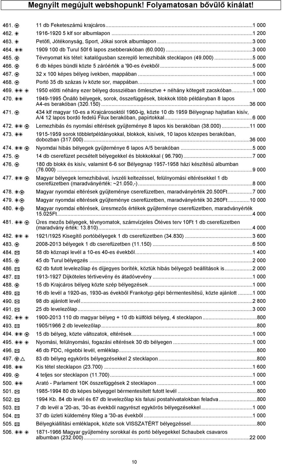6 db képes bündli közte 5 záróérték a '90-es évekből...5 000 467. 32 x 100 képes bélyeg ívekben, mappában...1 000 468. Portó 35 db százas ív közte sor, mappában...1 000 469.