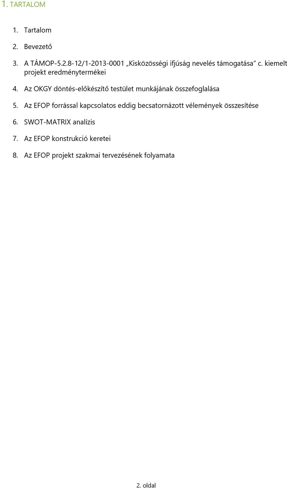 Az EFOP forrással kapcsolatos eddig becsatornázott vélemények összesítése 6. SWOT-MATRIX analízis 7.