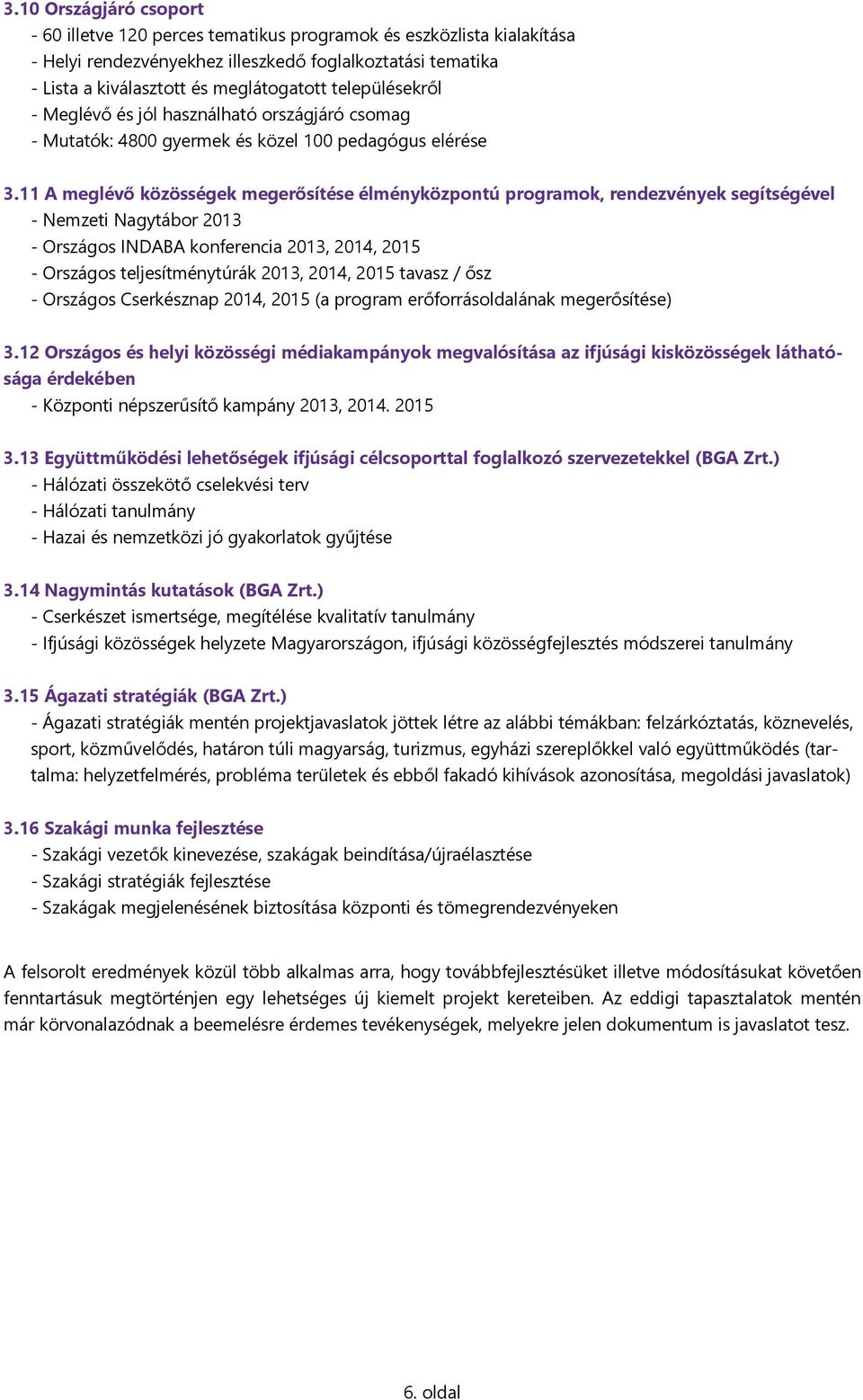 11 A meglévő közösségek megerősítése élményközpontú programok, rendezvények segítségével - Nemzeti Nagytábor 2013 - Országos INDABA konferencia 2013, 2014, 2015 - Országos teljesítménytúrák 2013,