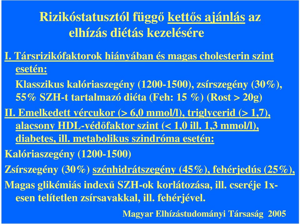 15 %) (Rost > 20g) II. Emelkedett vércukor (> 6,0 mmol/l), triglycerid (> 1,7), alacsony HDL-védőfaktor szint (< 1,0 ill. 1,3 mmol/l), diabetes, ill.