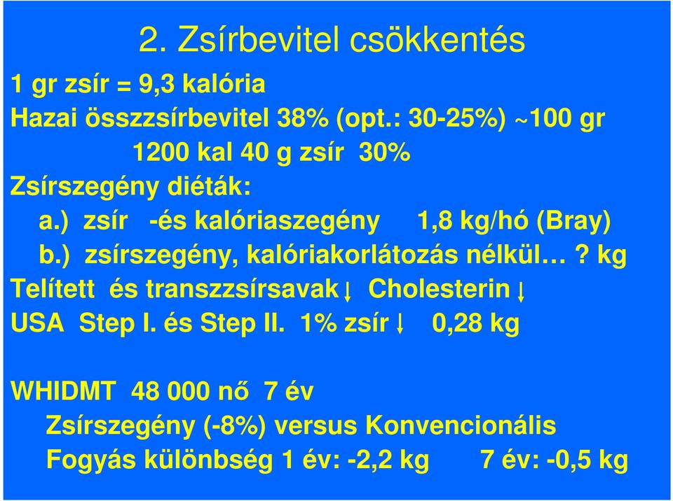 ) zsír -és kalóriaszegény 1,8 kg/hó (Bray) b.) zsírszegény, kalóriakorlátozás nélkül?